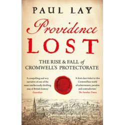 Providence Lost: The Rise and Fall of Cromwell's Protectorate