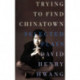 Trying to Find Chinatown: Selected Plays: The Selected Plays of David Henry Hwang