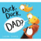 Duck, Duck, Dad? (HB)