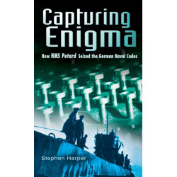 Capturing Enigma: How HMS Petard Seized the German Naval Codes