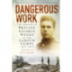 Dangerous Work: The Memoir of Private George Weeks of the Labour Corps 1917-1919