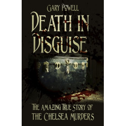 Death in Disguise: The Amazing True Story of the Chelsea Murders