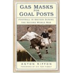 Gas Masks for Goal Posts: Football in Britain During the Second World War