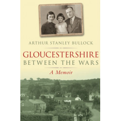 Gloucestershire Between the Wars: A Memoir