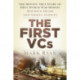 The First VCs: The Moving True Story of First World War Heroes Maurice Dease and Sidney Godley