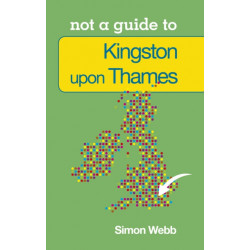 Not a Guide to: Kingston upon Thames
