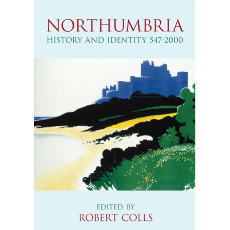 Northumbria: History and Identity 547-2000