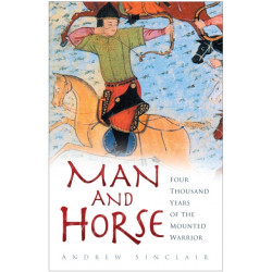 Man and Horse: Four Thousand Years of the Mounted Warrior