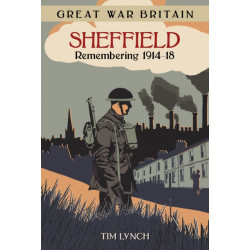 Great War Britain Sheffield: Remembering 1914-18