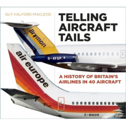 Telling Aircraft Tails: A History of Britain's Airlines in 40 Aircraft
