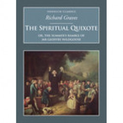 The Spiritual Quixote: Or, the Summer's Ramble of Mr Geoffry Wildgoose