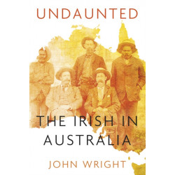 Undaunted: Stories About the Irish in Australia