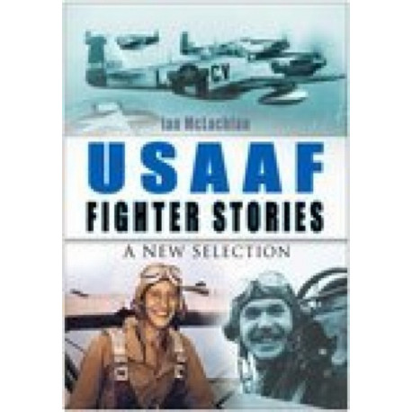 USAAF Fighter Stories: A New Selection