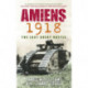 Amiens 1918: The Last Great Battle