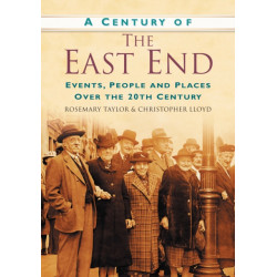 A Century of the East End: Events, People and Places Over the 20th Century