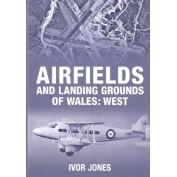 Airfields and Landing Grounds of Wales: West