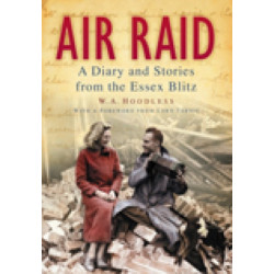 Air Raid: A Diary and Stories from the Essex Blitz