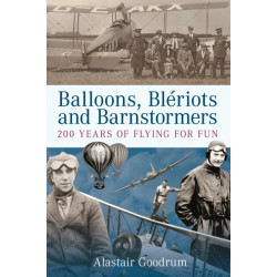 Balloons, Bleriots and Barnstormers: 200 Years of Flying For Fun