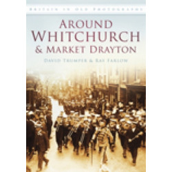 Around Whitchurch and Market Drayton: Britain in Old Photographs