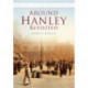 Around Hanley Revisited: Britain in Old Photographs