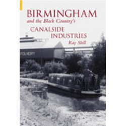 Birmingham and The Black Country's Canalside Industries