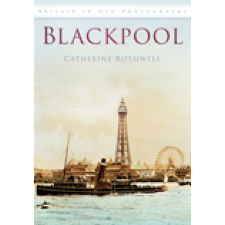 Blackpool: Britain in Old Photographs