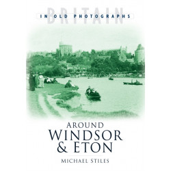 Around Windsor and Eton: Britain in Old Photographs