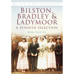 Bilston, Bradley and Ladymoor: A Seventh Selection: Britain in Old Photographs