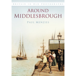 Around Middlesbrough: Britain in Old Photographs