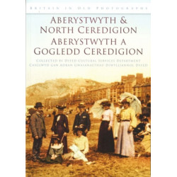 Aberystwyth and North Ceredigion - Aberystwyth a Gogledd Ceredigion: Britain in Old Photographs