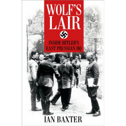 Wolf's Lair: Inside Hitler's East Prussian HQ