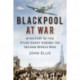 Blackpool at War: A History of the Fylde Coast during the Second World War