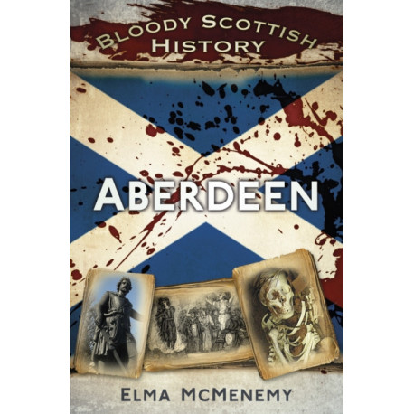 Bloody Scottish History: Aberdeen