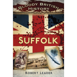 Bloody British History: Suffolk
