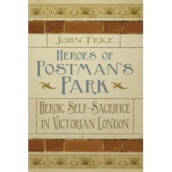 Heroes of Postman's Park: Heroic Self-Sacrifice in Victorian London
