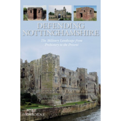 Defending Nottinghamshire: The Military Landscape from Prehistory to the Present