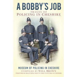 A Bobby's Job: Images of Policing in Cheshire