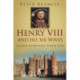 Henry VIII and his Six Wives: A Guide to Historic Tudor Sites