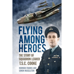 Flying Among Heroes: The Story of Squadron Leader T.S.C. Cooke