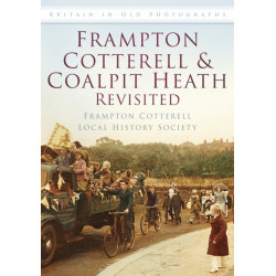 Frampton Cotterell and Coalpit Heath Revisited: Britain in Old Photographs