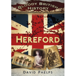 Bloody British History: Hereford