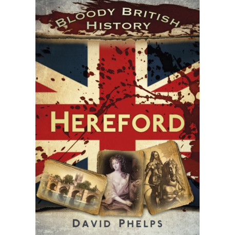 Bloody British History: Hereford
