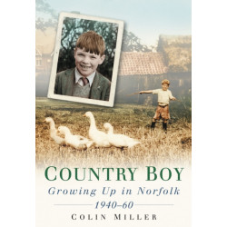 Country Boy: Growing up in Norforlk 1940-60