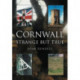 Cornwall: Strange But True