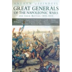 Great Generals of the Napoleonic Wars and their Battles 1805-1815