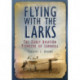 Flying With the Larks: The Early Aviation Pioneers of Larkhill