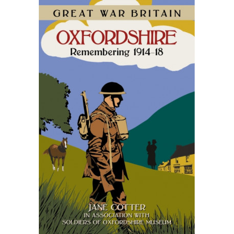 Great War Britain Oxfordshire: Remembering 1914-18
