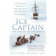 Ice Captain: The Life of J.R. Stenhouse: A Forgotten Hero of Shackleton's Endurance Expedition