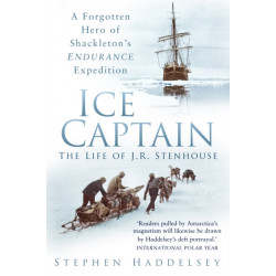Ice Captain: The Life of J.R. Stenhouse: A Forgotten Hero of Shackleton's Endurance Expedition