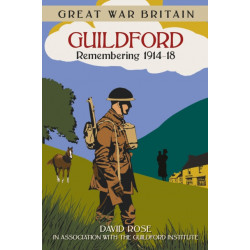 Great War Britain Guildford: Remembering 1914-18